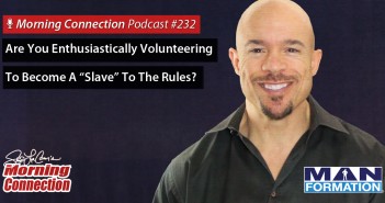 Are You Enthusiastically Volunteering To Become A “Slave” To The Rules? – Morning Connection #232 Are You Enthusiastically Volunteering To Become A “Slave” To The Rules? - Morning Connection #232