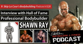 Interview With IFBB Hall Of Fame Bodybuilder SHAWN RAY – Bodybuilding And Fitness Podcast #328 Interview With IFBB Hall Of Fame Bodybuilder SHAWN RAY - Bodybuilding and Fitness Podcast #328