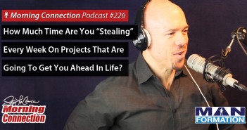 How Much Time Are You “Stealing” Every Week On Projects That Are Going To Get You Ahead In Life? – Morning Connection #226