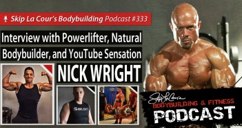 Interview With Powerlifter, Natural Bodybuilder, And YouTube Sensation NICK WRIGHT – Bodybuilding And Fitness Podcast #333